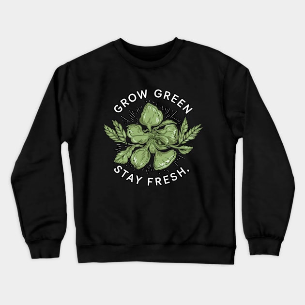 Grow Green Stay Fresh Crewneck Sweatshirt by NomiCrafts